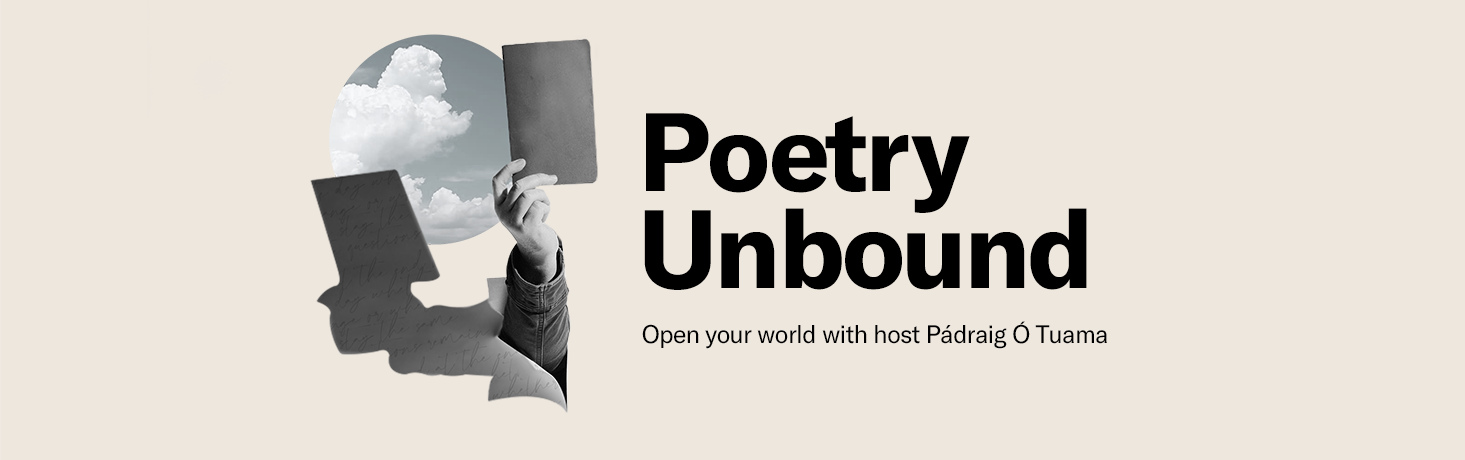 Poetry Unbound: Open your world with host Pádraig Ó Tuama.